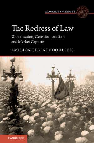 The Redress of Law: Globalisation, Constitutionalism and Market Capture de Emilios Christodoulidis