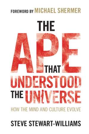 The Ape that Understood the Universe: How the Mind and Culture Evolve de Steve Stewart-Williams