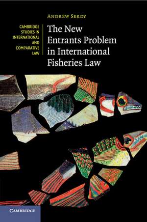 The New Entrants Problem in International Fisheries Law de Andrew Serdy