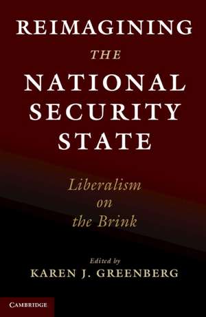 Reimagining the National Security State: Liberalism on the Brink de Karen J. Greenberg