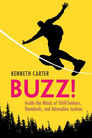 Buzz!: Inside the Minds of Thrill-Seekers, Daredevils, and Adrenaline Junkies de Kenneth Carter