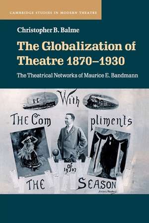 The Globalization of Theatre 1870–1930: The Theatrical Networks of Maurice E. Bandmann de Christopher B. Balme