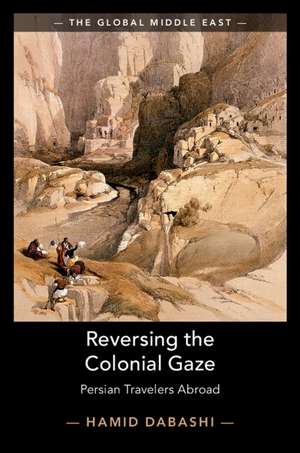 Reversing the Colonial Gaze: Persian Travelers Abroad de Hamid Dabashi