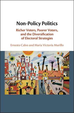 Non-Policy Politics: Richer Voters, Poorer Voters, and the Diversification of Electoral Strategies de Ernesto Calvo