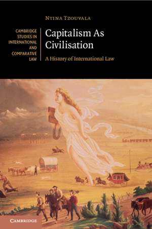 Capitalism As Civilisation: A History of International Law de Ntina Tzouvala