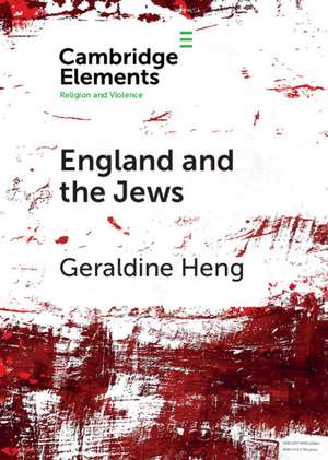 England and the Jews: How Religion and Violence Created the First Racial State in the West de Geraldine Heng