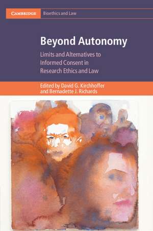 Beyond Autonomy: Limits and Alternatives to Informed Consent in Research Ethics and Law de David G. Kirchhoffer