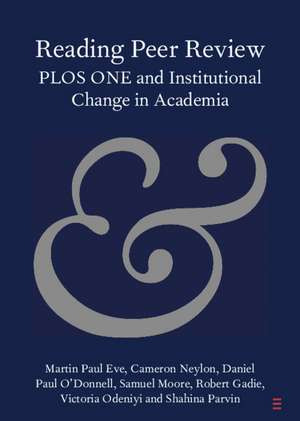 Reading Peer Review: PLOS ONE and Institutional Change in Academia de Martin Paul Eve