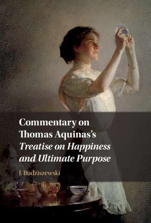 Commentary on Thomas Aquinas's Treatise on Happiness and Ultimate Purpose de J. Budziszewski