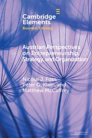 Austrian Perspectives on Entrepreneurship, Strategy, and Organization de Nicolai J. Foss