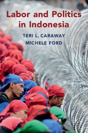 Labor and Politics in Indonesia de Teri L. Caraway