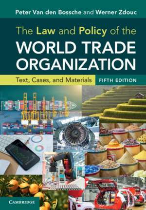 The Law and Policy of the World Trade Organization: Text, Cases, and Materials de Peter Van den Bossche