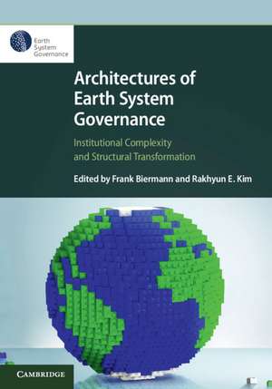 Architectures of Earth System Governance: Institutional Complexity and Structural Transformation de Frank Biermann