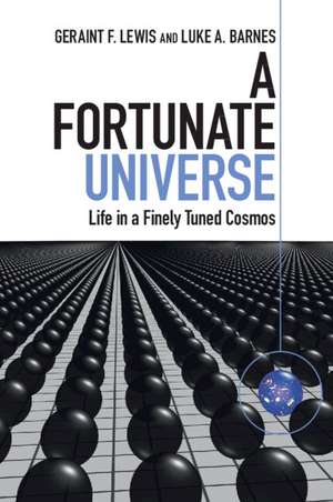 A Fortunate Universe: Life in a Finely Tuned Cosmos de Geraint F. Lewis