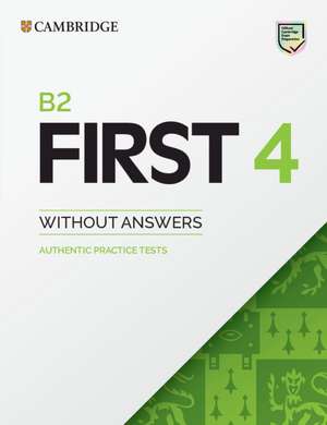 B2 First 4 Student's Book without Answers: Authentic Practice Tests