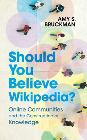 Should You Believe Wikipedia?: Online Communities and the Construction of Knowledge de Amy S. Bruckman