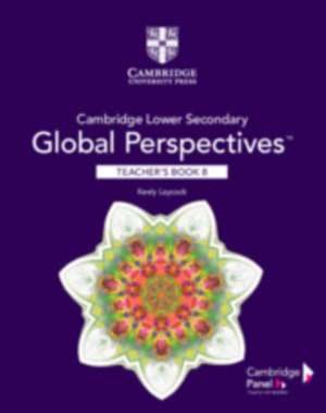 Cambridge Lower Secondary Global Perspectives Stage 8 Teacher's Book de Keely Laycock