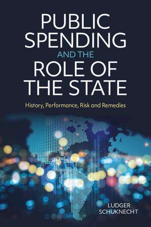 Public Spending and the Role of the State: History, Performance, Risk and Remedies de Ludger Schuknecht