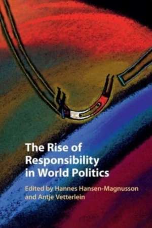 The Rise of Responsibility in World Politics de Hannes Hansen-Magnusson