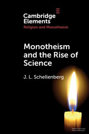 Monotheism and the Rise of Science de J. L. Schellenberg