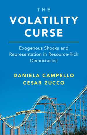 The Volatility Curse: Exogenous Shocks and Representation in Resource-Rich Democracies de Daniela Campello