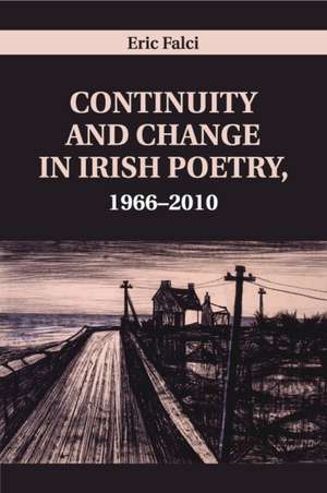 Continuity and Change in Irish Poetry, 1966–2010 de Eric Falci