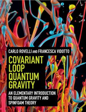 Covariant Loop Quantum Gravity: An Elementary Introduction to Quantum Gravity and Spinfoam Theory de Carlo Rovelli