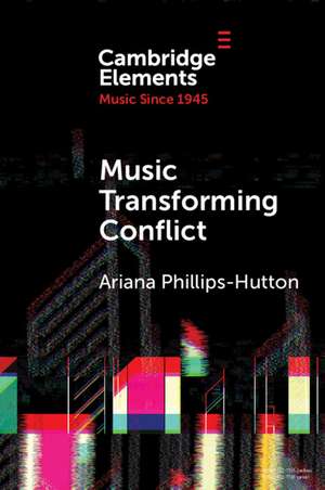 Music Transforming Conflict de Ariana Phillips-Hutton