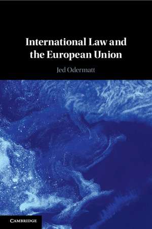 International Law and the European Union de Jed Odermatt