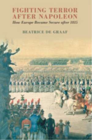 Fighting Terror after Napoleon de Beatrice De Graaf