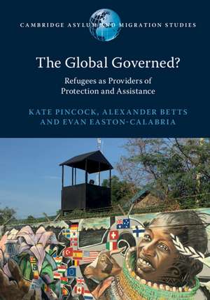 The Global Governed?: Refugees as Providers of Protection and Assistance de Kate Pincock