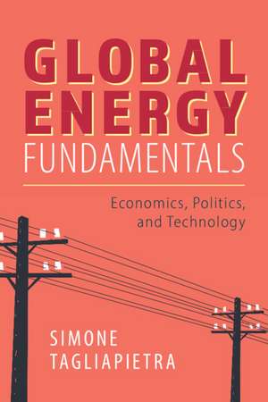 Global Energy Fundamentals: Economics, Politics, and Technology de Simone Tagliapietra