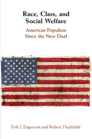 Race, Class, and Social Welfare: American Populism Since the New Deal de Erik J. Engstrom