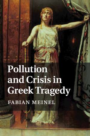 Pollution and Crisis in Greek Tragedy de Fabian Meinel