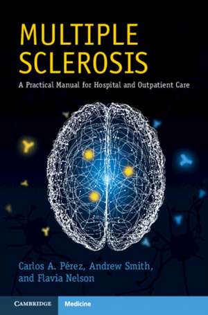 Multiple Sclerosis: A Practical Manual for Hospital and Outpatient Care de Carlos A. Perez