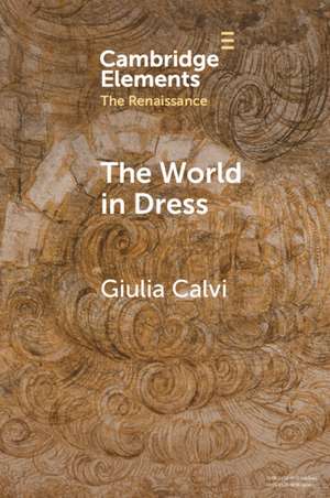 The World in Dress: Costume Books across Italy, Europe, and the East de Giulia Calvi