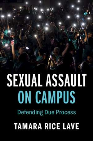 Sexual Assault on Campus: Defending Due Process de Tamara Rice Lave