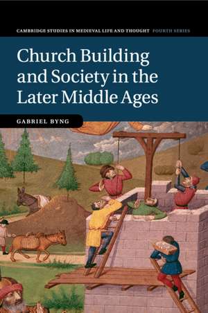 Church Building and Society in the Later Middle Ages de Gabriel Byng