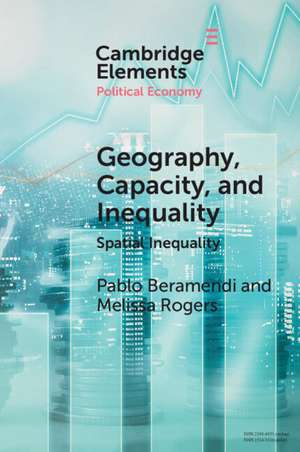 Geography, Capacity, and Inequality: Spatial Inequality de Pablo Beramendi