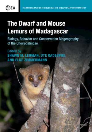 The Dwarf and Mouse Lemurs of Madagascar: Biology, Behavior and Conservation Biogeography of the Cheirogaleidae de Shawn M. Lehman