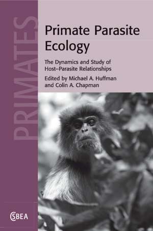 Primate Parasite Ecology: The Dynamics and Study of Host-Parasite Relationships de Michael A. Huffman