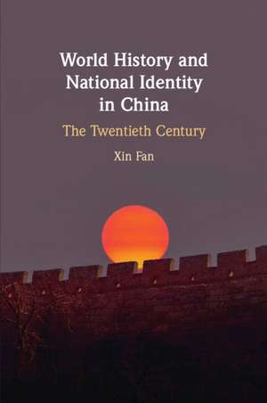 World History and National Identity in China: The Twentieth Century de Xin Fan