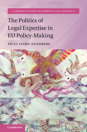 The Politics of Legal Expertise in EU Policy-Making de Päivi Leino-Sandberg