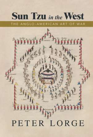 Sun Tzu in the West: The Anglo-American Art of War de Peter Lorge