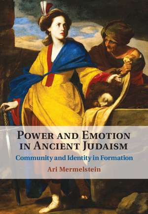 Power and Emotion in Ancient Judaism: Community and Identity in Formation de Ari Mermelstein