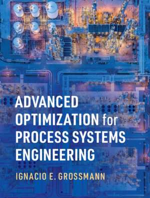 Advanced Optimization for Process Systems Engineering de Ignacio E. Grossmann