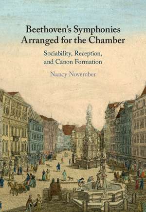 Beethoven's Symphonies Arranged for the Chamber: Sociability, Reception, and Canon Formation de Nancy November