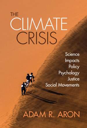 The Climate Crisis: Science, Impacts, Policy, Psychology, Justice, Social Movements de Adam Aron