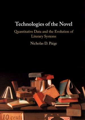 Technologies of the Novel: Quantitative Data and the Evolution of Literary Systems de Nicholas D. Paige