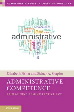 Administrative Competence: Reimagining Administrative Law de Elizabeth Fisher